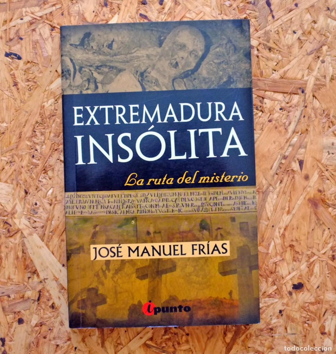 Livres d'occasion: Extremadura Ins&oacute;lita. La Ruta del Misterio. Jos&eacute; Manuel Fr&iacute;as. iPunto.