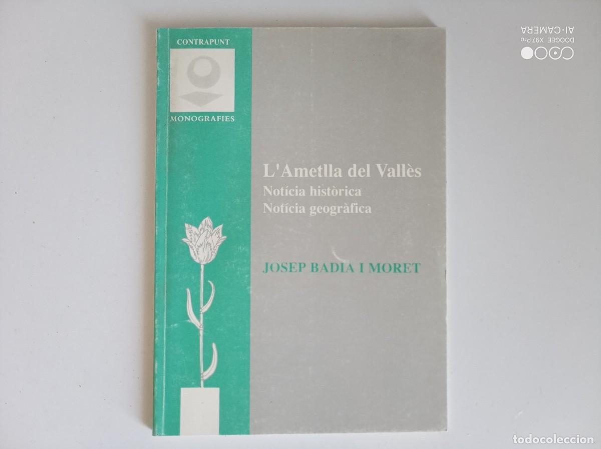 Second hand books: JOSEP BADIA. L &acute;AMETLLA DEL VALL&Egrave;S. NOTICIA HIST&Ograve;RICA.NOTICIA GEOGR&Agrave;FICA. 1989. IL.LUSTRAT