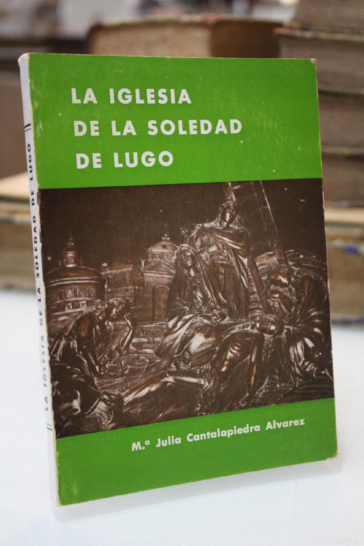 Libri di seconda mano: La Iglesia de la Soledad de Lugo. - Cantalapiedra &Aacute;lvarez, M.&ordf; Julia.