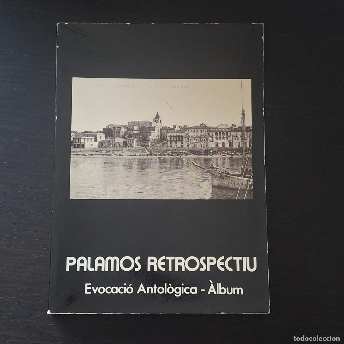 Libros de segunda mano: PALAMOS RETRSOPECTIU EVOCACIO ANTOLOGIA ALBUM - PRIMERA EDICIONN 1983 - TIRADA 1000 EJ. - CATALAN