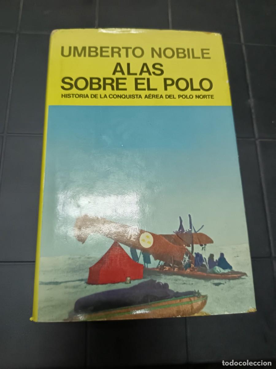 Libros de segunda mano: Alas Sobre el Polo, Historia A&eacute;rea del Polo Norte, Umberto Nobile