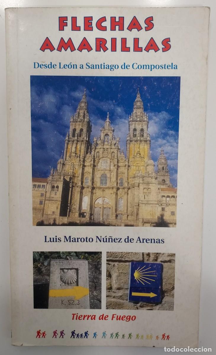 Libros de segunda mano: FLECHAS AMARILLAS. Desde Le&oacute;n a Santiago de Compostela. Luis Maroto N&uacute;&ntilde;ez Arenas. 2001. Camino