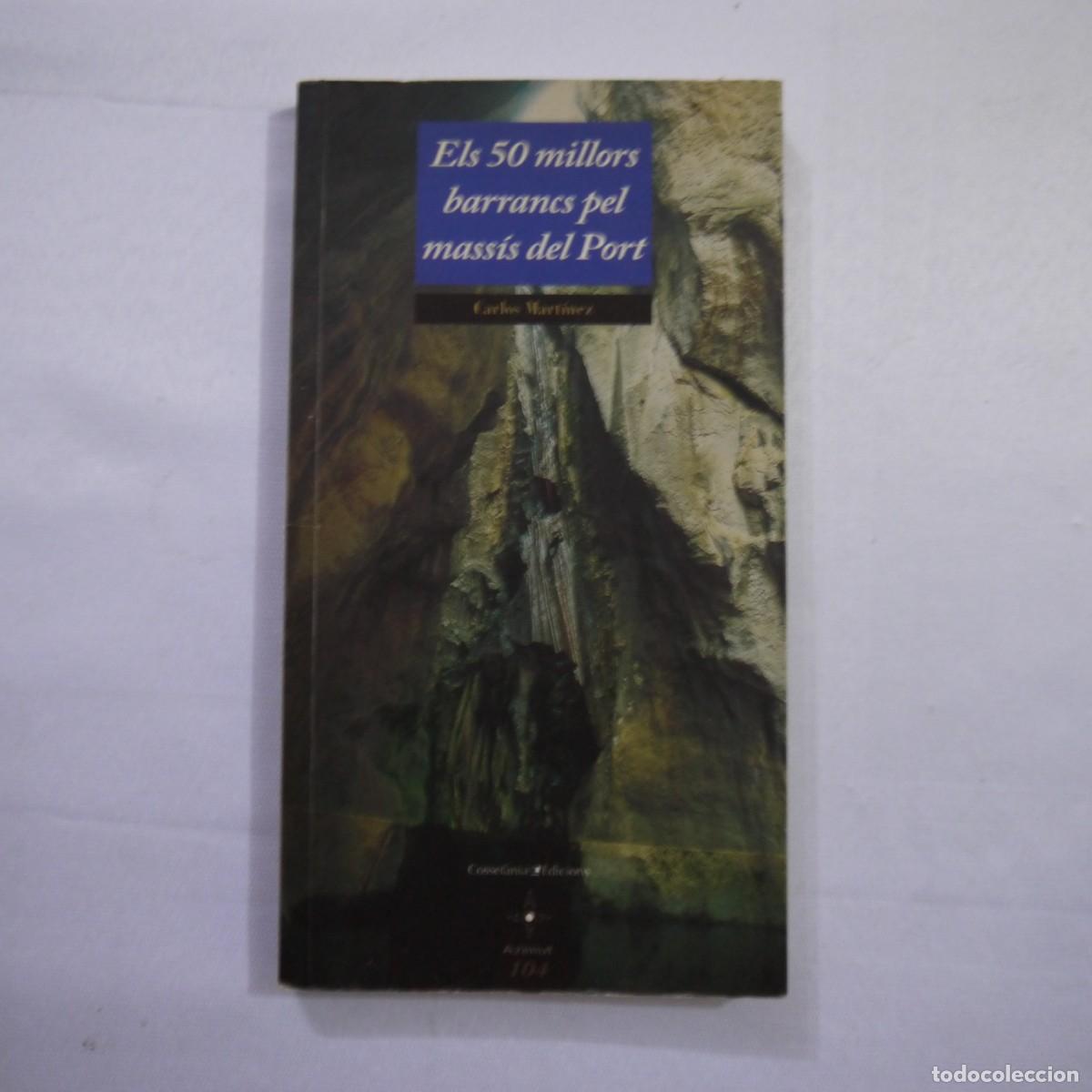 Libros de segunda mano: ELS 50 MILLORS BARRANCS PEL MASS&Iacute;S DEL PORT - CARLOS MART&Iacute;NEZ - COSSET&Agrave;NIA - 2009 - 1 - CATALAN