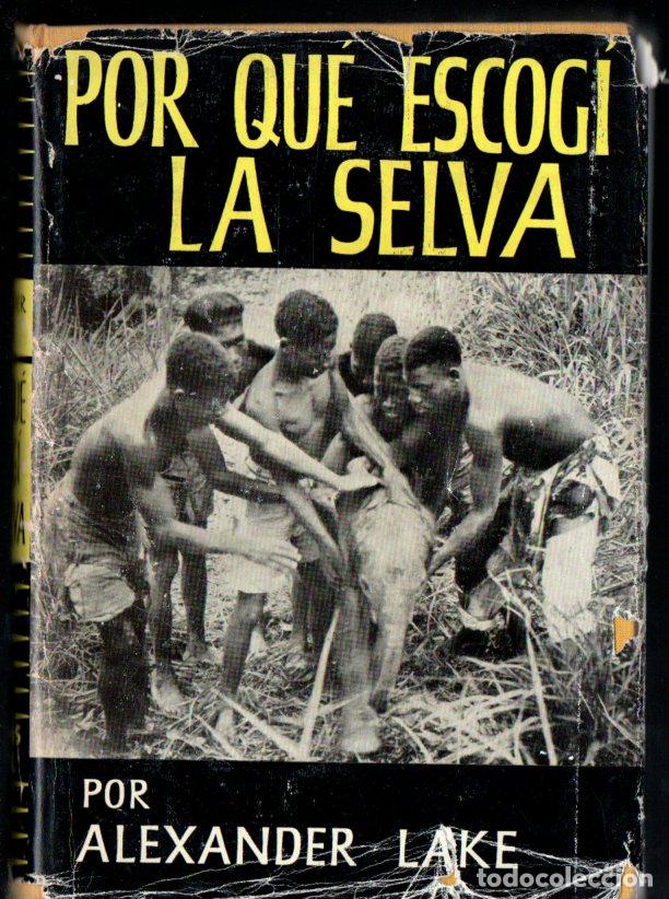 Libros de segunda mano: ALEXANDER LAKE : POR QU&Eacute; ESCOG&Iacute; LA SELVA (ARIEL, 1956)