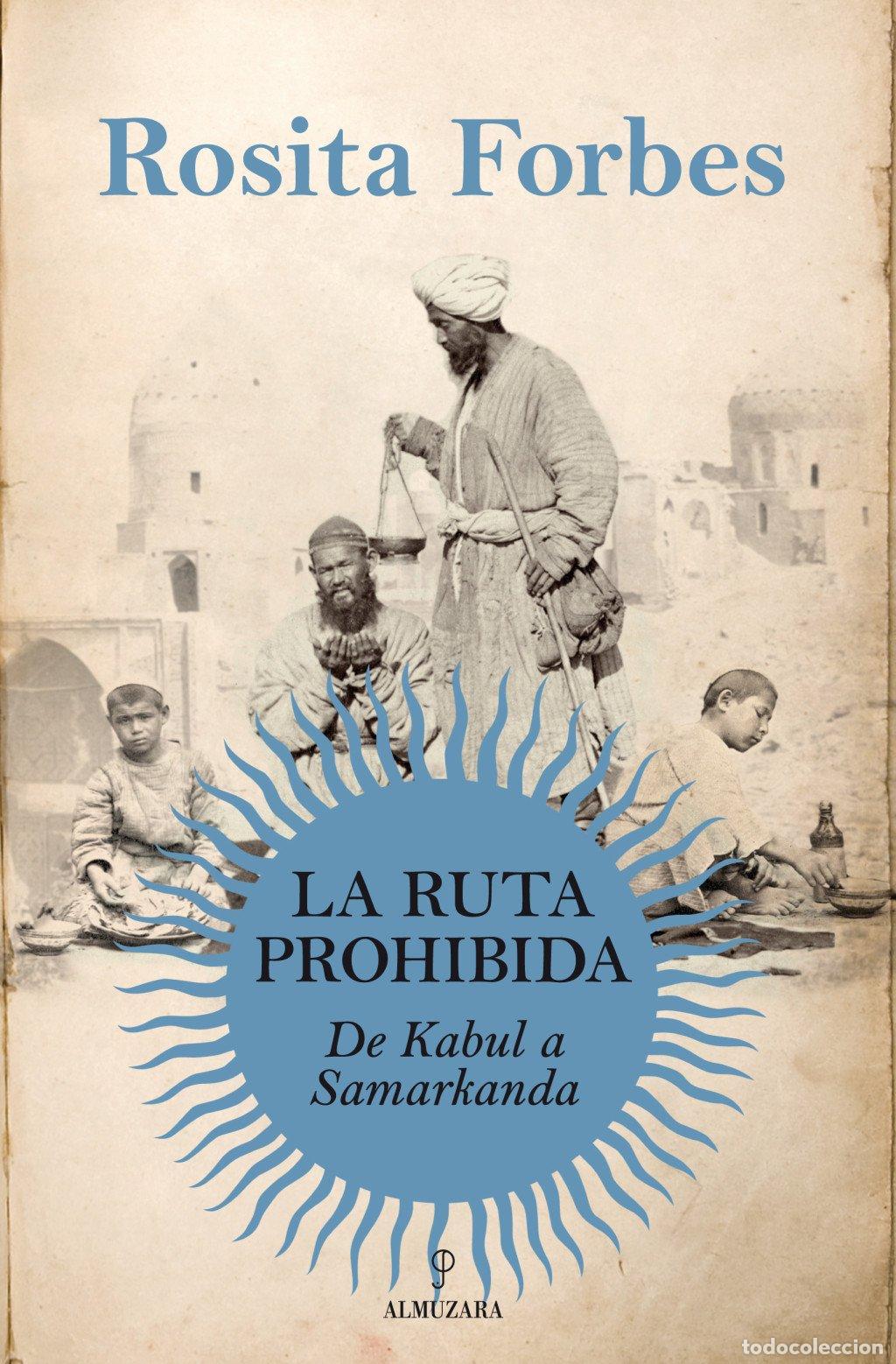 Libros de segunda mano: La Ruta Prohibida. de Kabul a Samarcanda - Forbes, Rosita - Almuzara - Sotavento, 3m