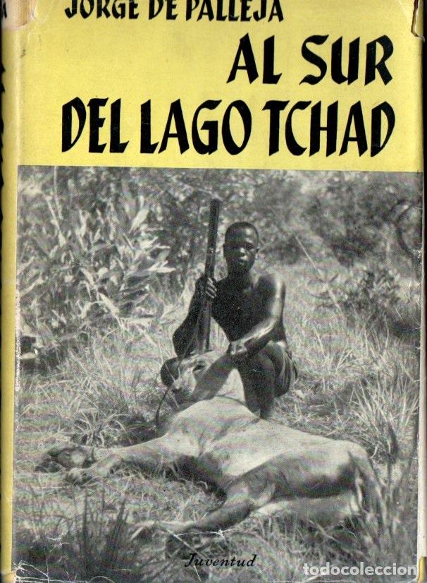 Livres d'occasion: JORGE PALLEJ&Aacute; : AL SUR DEL LAGO TCHAD (JUVENTUD, 1957) CAZA MAYOR