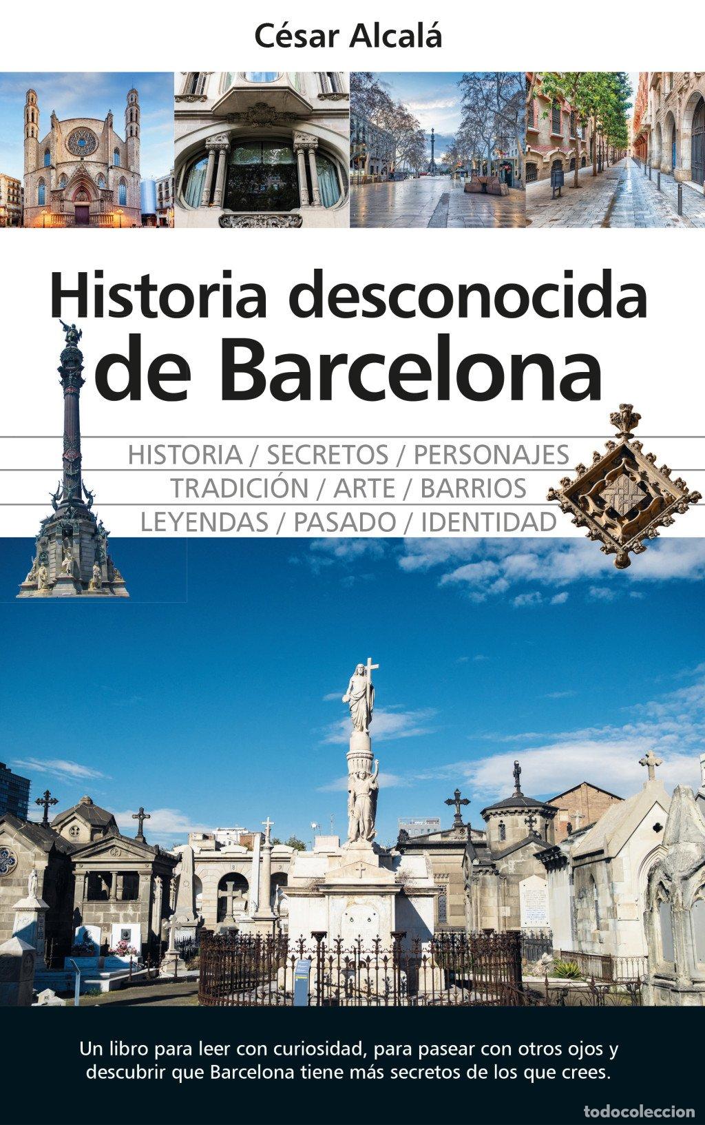 Libri di seconda mano: Historia Desconocida de Barcelona: Historia Secretos Personajes Tradici&oacute;n Arte - C&eacute;sar Alcal&aacute;