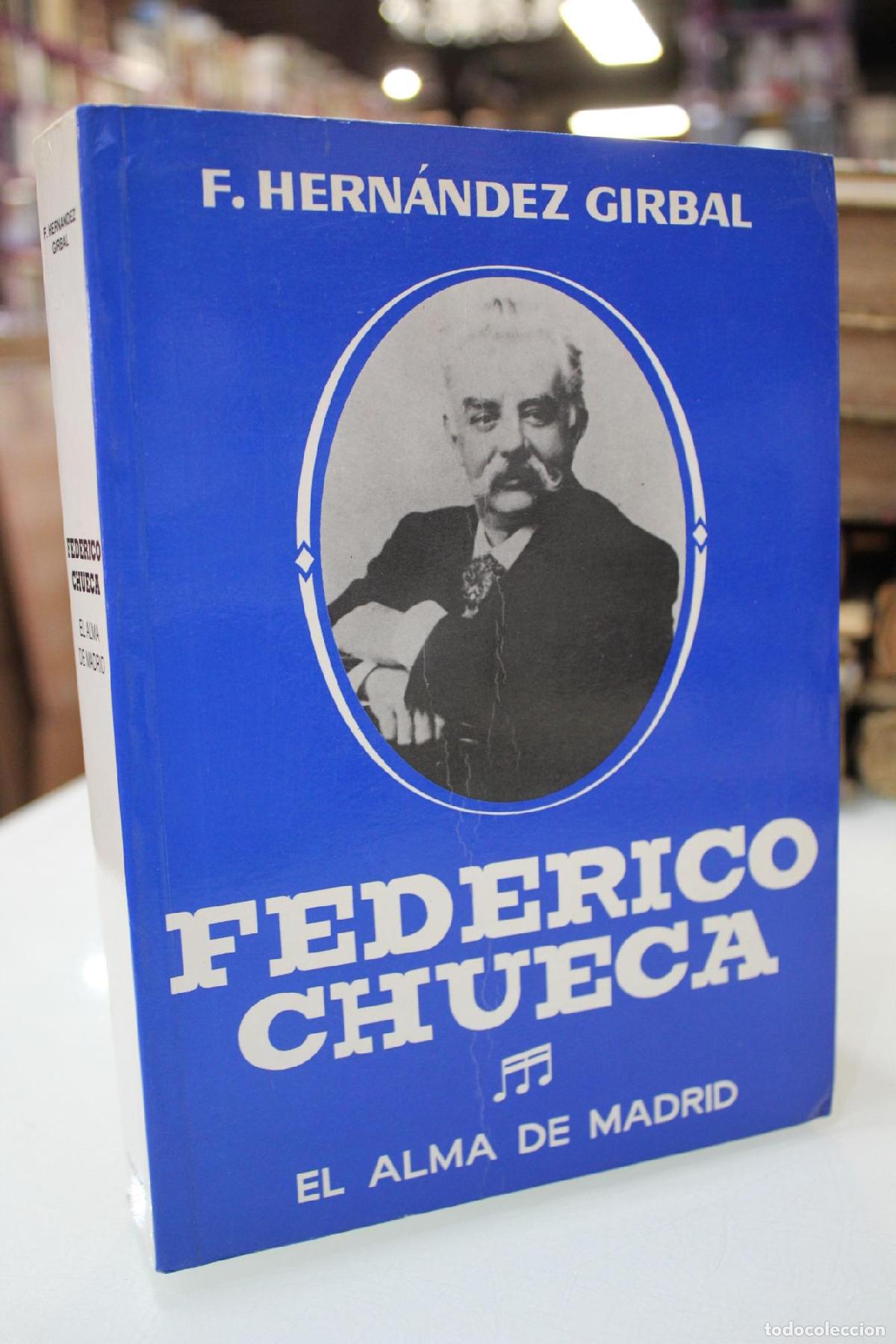 Libri di seconda mano: Federico Chueca. El alma de Madrid.- Dedicado. - HERNANDEZ GIRBAL, Florentino