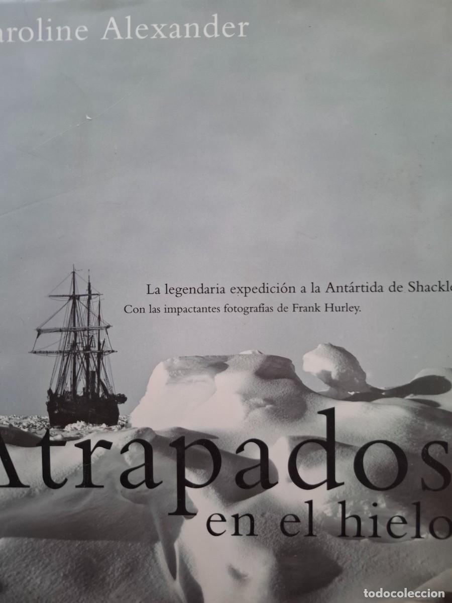 Libri di seconda mano: atrapados en el hielo la legendaria expedici&oacute;n a la Ant&aacute;rtida de Shackleton Caroline Alexander