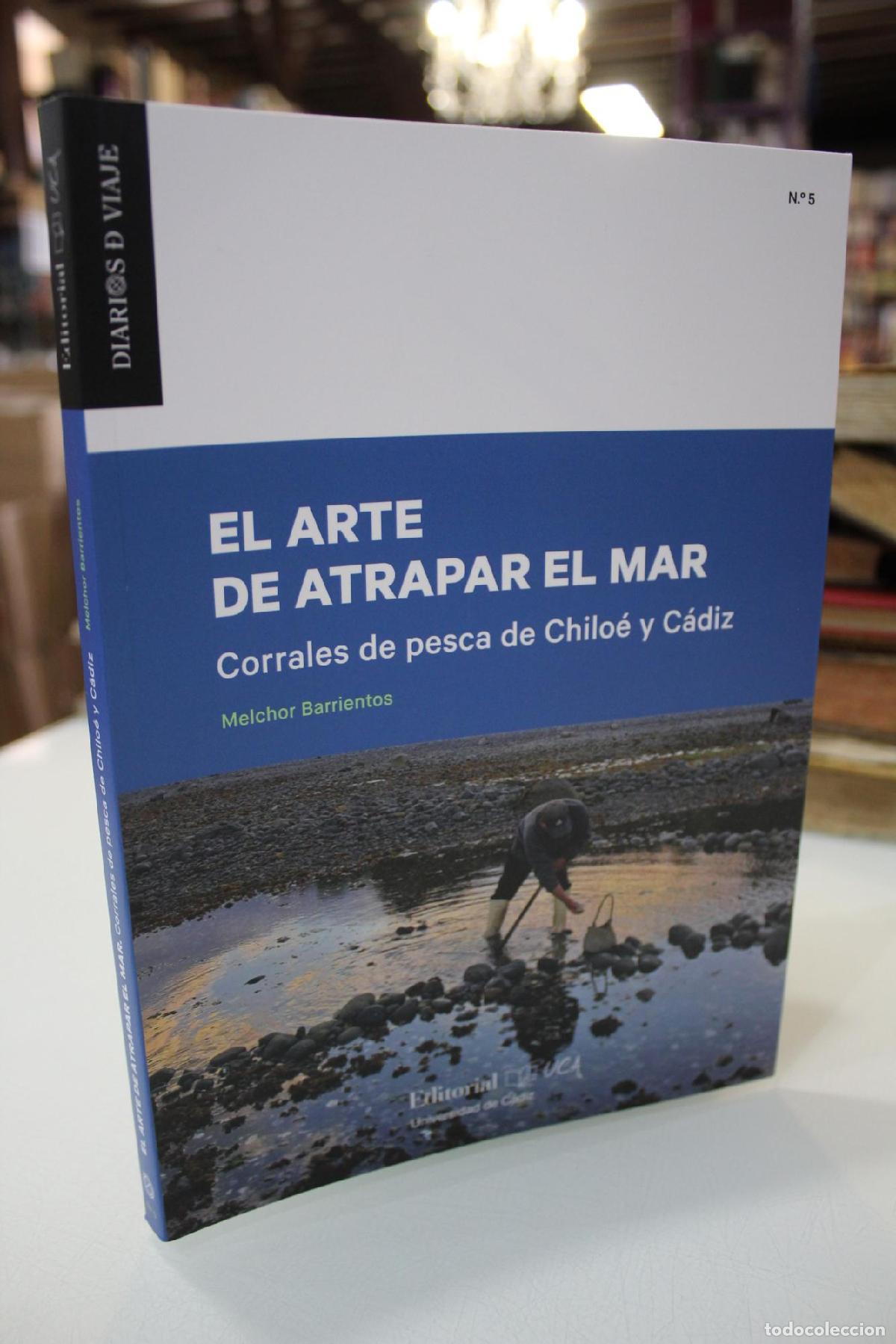 Libros de segunda mano: El arte de atrapar el mar. Corrales de pesca de Chilo&eacute; y C&aacute;diz. - Barrientos, Melchor.