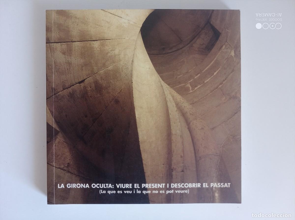 Libros de segunda mano: LA GIRONA OCULTA: VIURE EL PRESENT I DESCOBRIR EL PASSAT. 1998. MOLT IL.LUSTRAT. 1A EDICI&Oacute;.