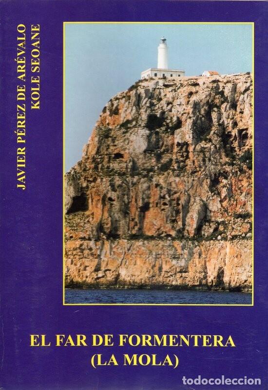 Libros de segunda mano: EL FAR DE FORMENTERA (LA MOLA) JAVIER P&Eacute;REZ DE AR&Eacute;VALO KOLE SEOANE EDITORIAL MEDITERR&Agrave;NIA-EIVISSA