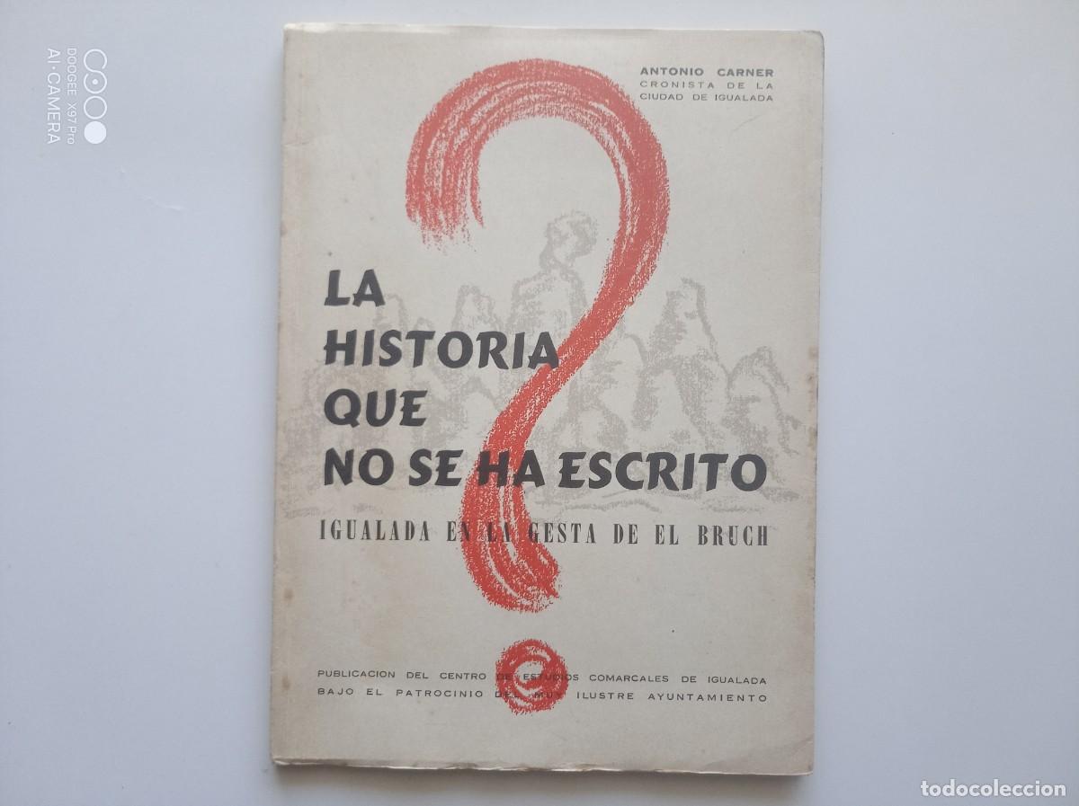 Libros de segunda mano: LA HISTORIA QUE NO SE HA ESCRITO. IGUALADA EN LA GESTA DE EL BRUCH. 1958. FOLIO MENOR. ILUSTRADO.