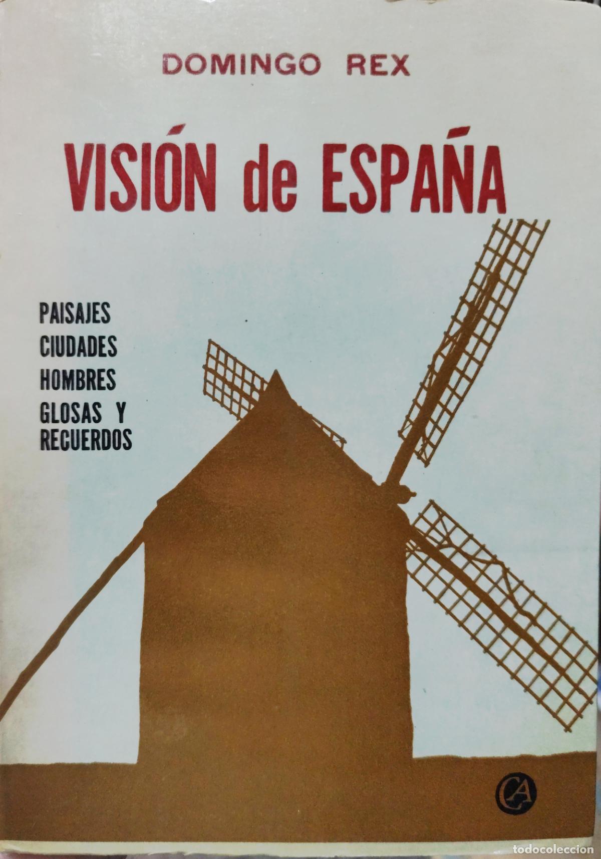 Libros de segunda mano: VISI&Oacute;N DE ESPA&Ntilde;A. DOMINGO REX. PAISAJES, CIUDADES, HOMBRES, GLOSAS Y RECUERDOS. FIRMADO POR EL AUTOR