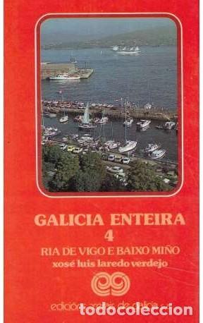 Libros de segunda mano: Galicia enteira 4: R&iacute;a de Vigo e baixo Mi&ntilde;o - Xos&eacute; Luis Laredo Verdejo - Edici&oacute;ns Xerais