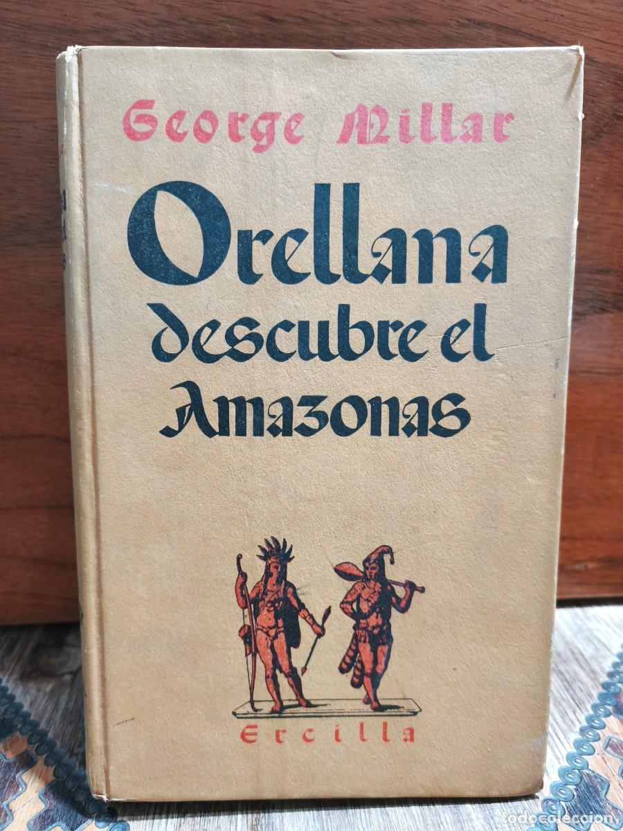 Libros de segunda mano: George Millar &ndash; Orellana descubre el Amazonas &ndash; Editorial Ercilla &ndash; 1957