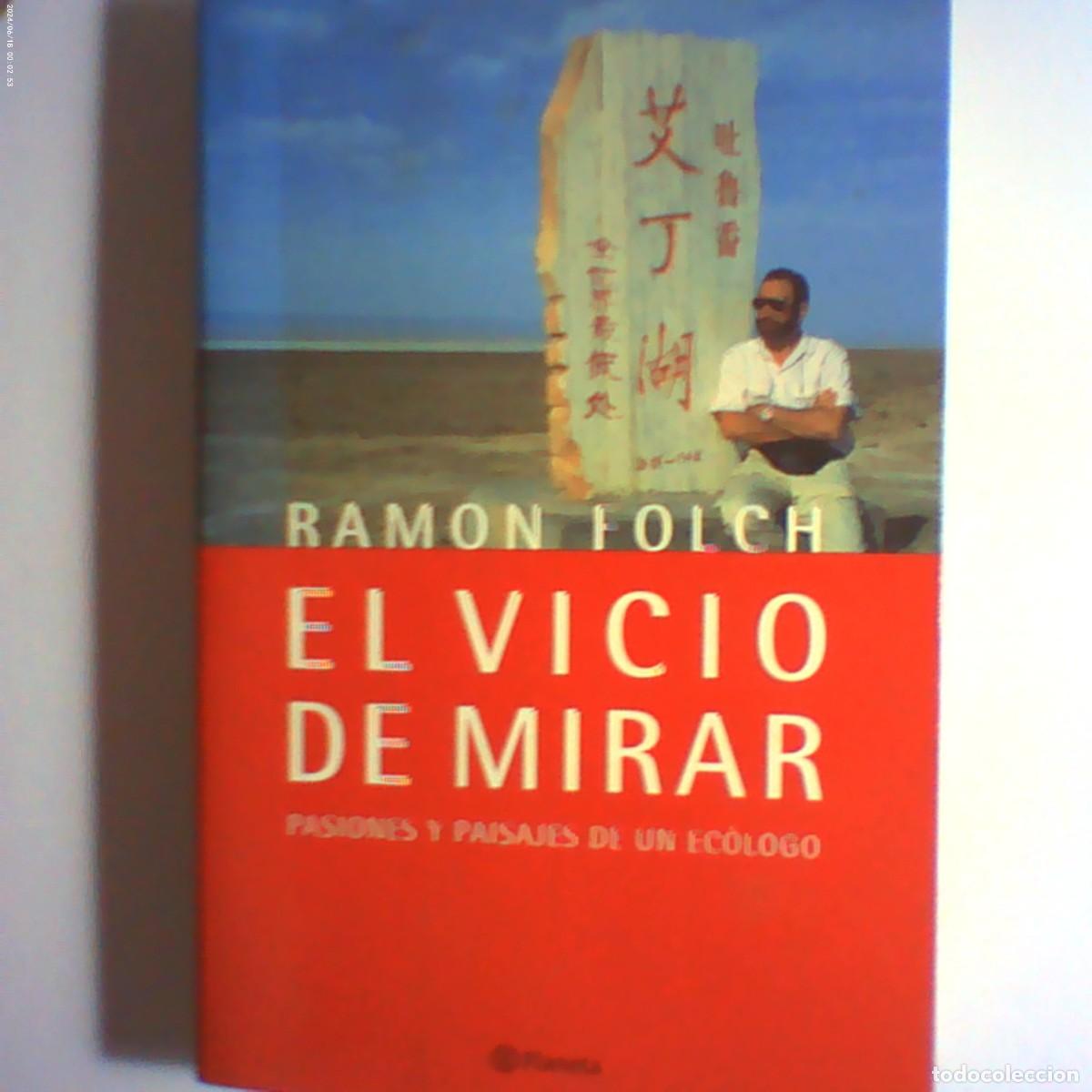 Livres d'occasion: el vicio de mirar. ramon folch. pasiones y viajes de un ec&oacute;logo. planeta 2000. 554 p&agrave;g (buen estado)