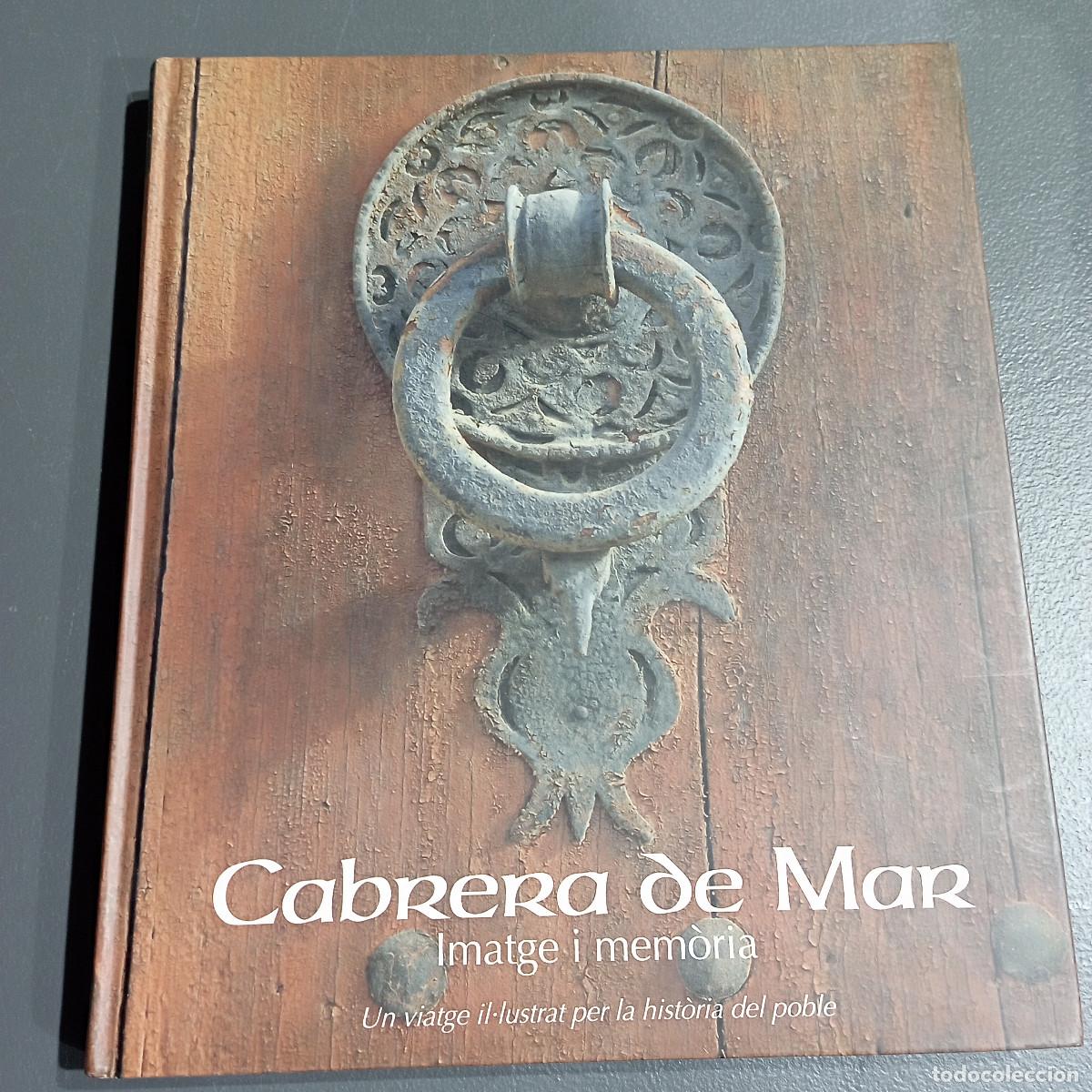 Second hand books: CABRERA DE MAR Imatge i mem&ograve;ria Un viatge il&middot;lustrat per la hist&ograve;ria del poble - Maresme - MPB