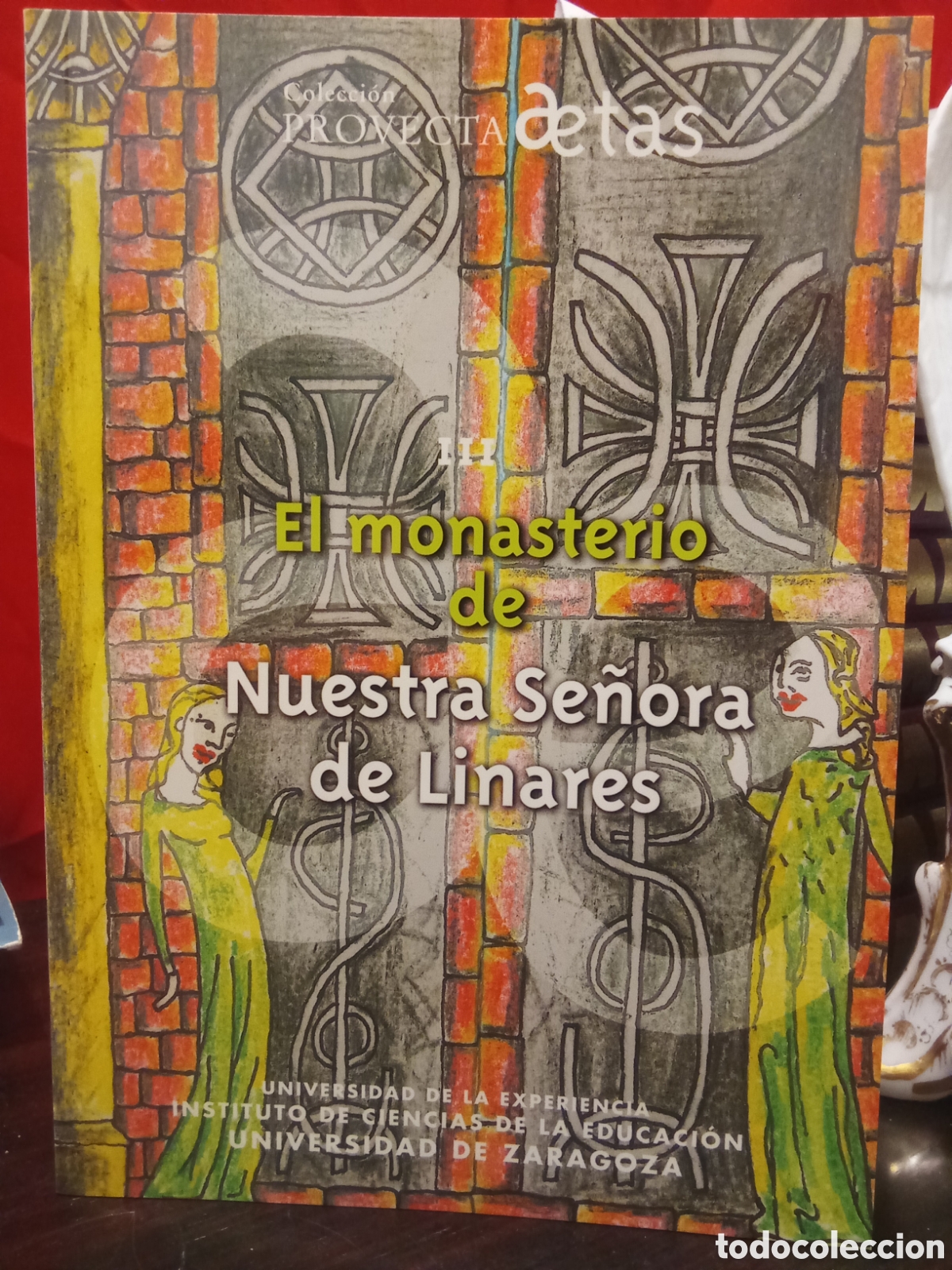Libros de segunda mano: El Monasterio de Nuestra Se&ntilde;ora de Linares. Texto de Carmen Serna Montalbo. Zaragoza, 2004
