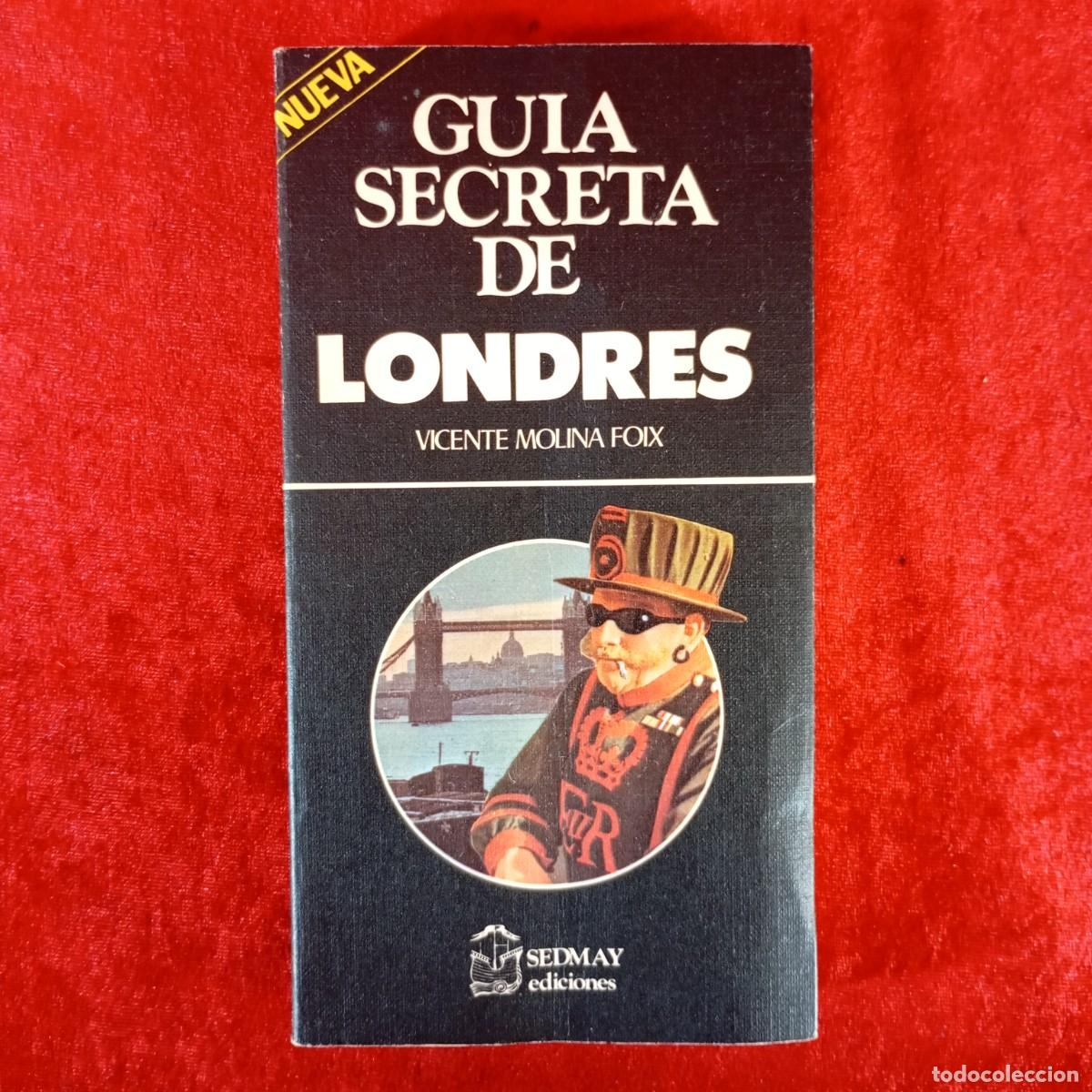 Libros de segunda mano: GUIA SECRETA DE LONDRES - VICENTE MOLINA FOIX - SEDMAY EDICIONES - 1979 / 1048