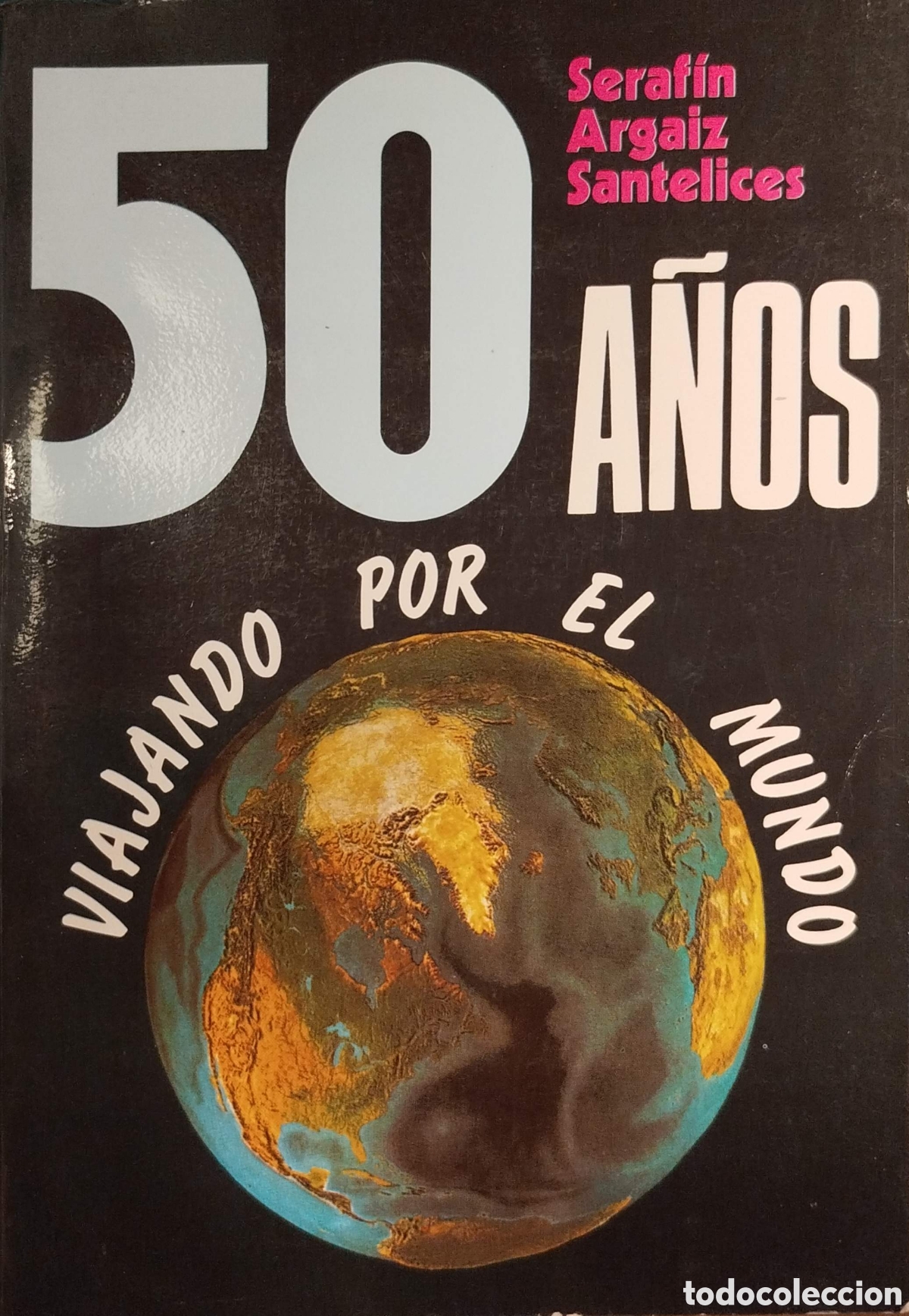 Libros de segunda mano: 50 a&ntilde;os viajando por el mundo. Seraf&iacute;n Argaiz Sanfelices. 1&ordf;edici&oacute;n. 1984.