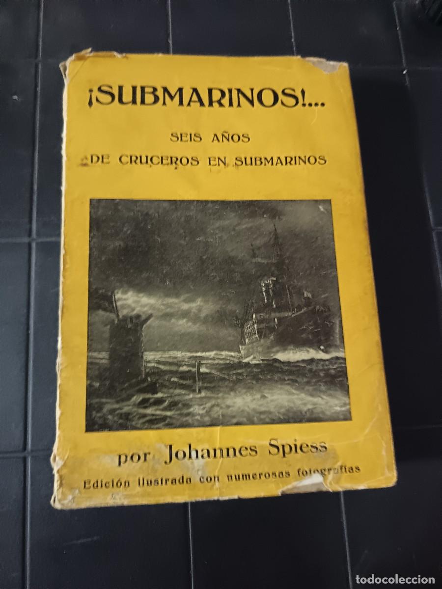 Libri di seconda mano: &iexcl;Submarinos! Seis a&ntilde;os de cruceros submarinos, Johannes Spiess 1932