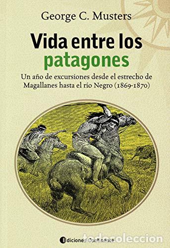 Libros de segunda mano: VIDA ENTRE LOS PATAGONES Ed.Continente - MUSTERS, GEORGE