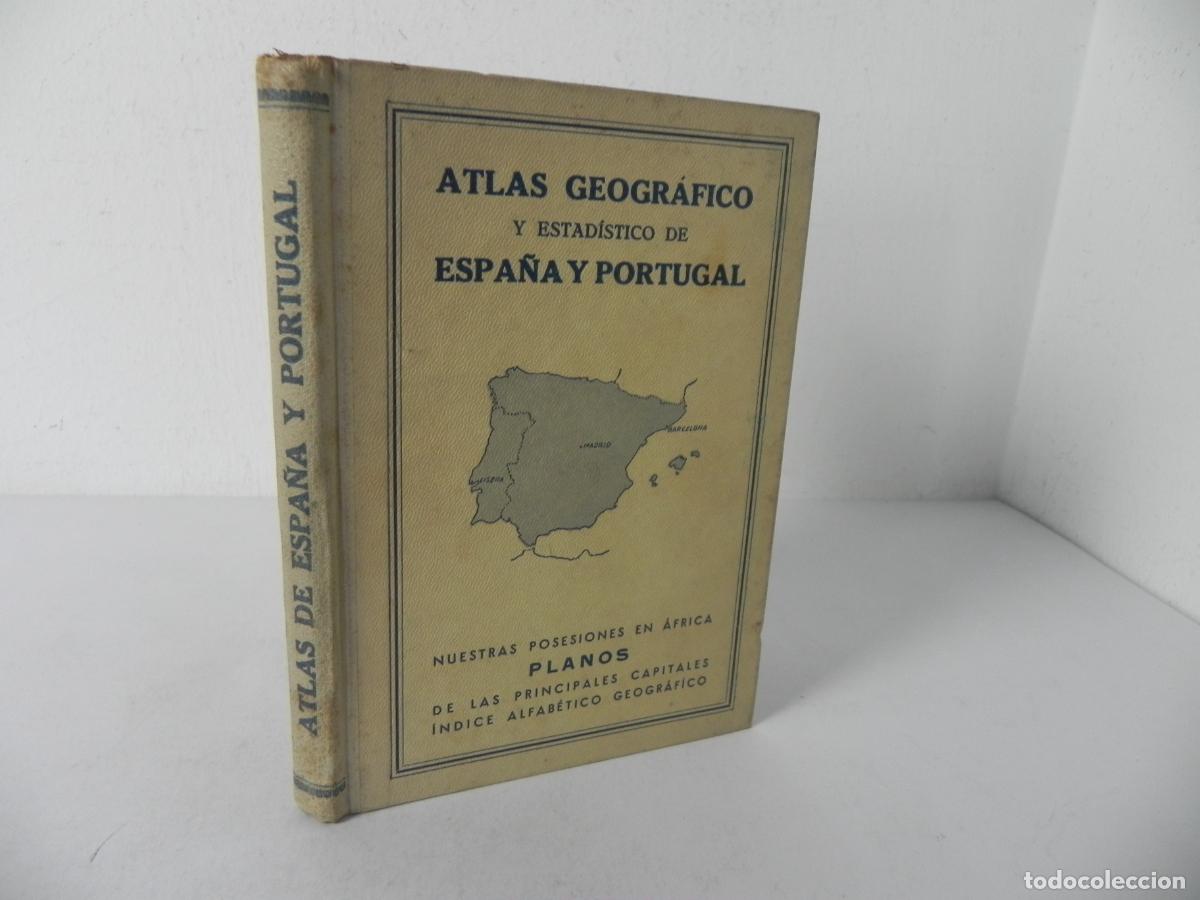 Libros de segunda mano: ATLAS GEOGR&Aacute;FICO Y ESTAD&Iacute;STICO DE ESPA&Ntilde;A Y PORTUGAL (POSESIONES EN &Aacute;FRICA/ PLANOS) LIBR. MOLINS-1936