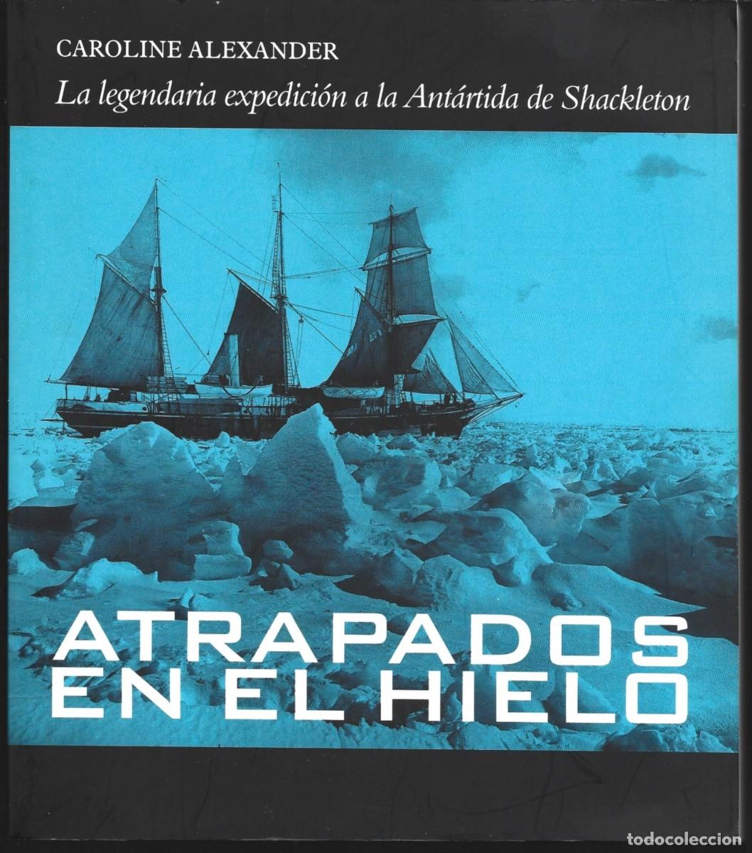 Libros de segunda mano: Caroline ALEXANDER : Atrapados en el hielo (La legendaria expedici&oacute;n a la Ant&aacute;rtida de Shackleton).