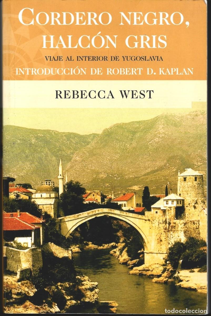 Libros de segunda mano: Rebecca WEST : Cordero negro, halc&oacute;n gris (Viaje al interior de Yugoslavia). Ediciones B, 2001