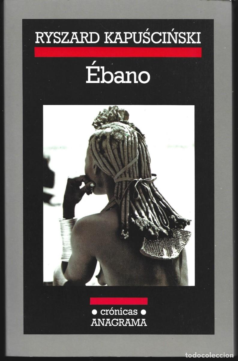 Libros de segunda mano: Ryszard KAPUSCINSKI: &Eacute;bano. (Traducci&oacute;n de Agata Orzeszek. Ed Anagrama, col. Cr&oacute;nicas, 2005)