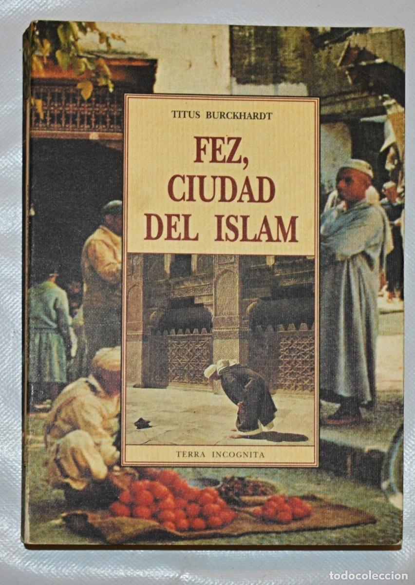 Libros de segunda mano: TITUS BURCKHARDT - FEZ, CIUDAD DEL ISLAM - TERRA INCOGNITA - OLA&Ntilde;ETA 1999