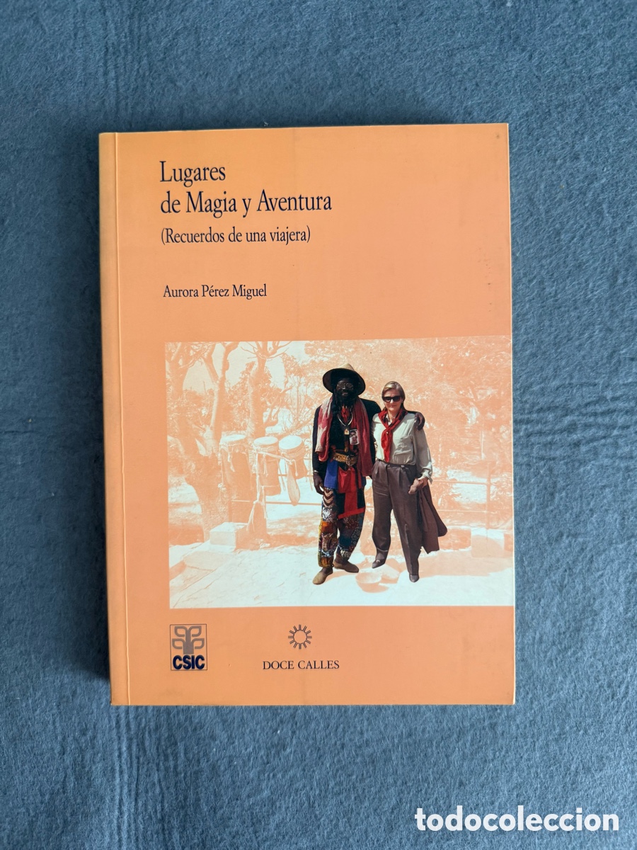 Libros de segunda mano: LUGARES DE MAGIA Y AVENTURA - AURORA PEREZ MIGUEL. DOCE CALLES - RECUERDOS DE UNA VIAJERA CSIC