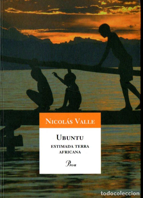 Libros de segunda mano: NICOLAS VALLE : UBUNTU ESTIMADA TERRA AFRICANA (PROA, 2008) CATAL&Agrave;