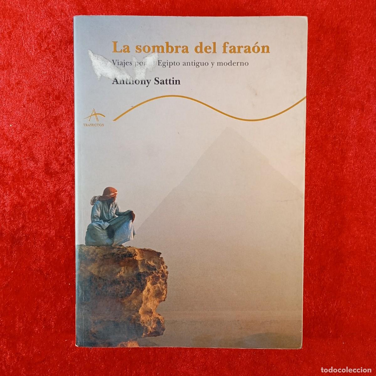 Libros de segunda mano: LA SOMBRA DEL FARA&Oacute;N - VIAJES POR EL EGIPTO ANTIGUO Y MODERNO - ANTHONY SATTIN - TRAYECTOS / 5840