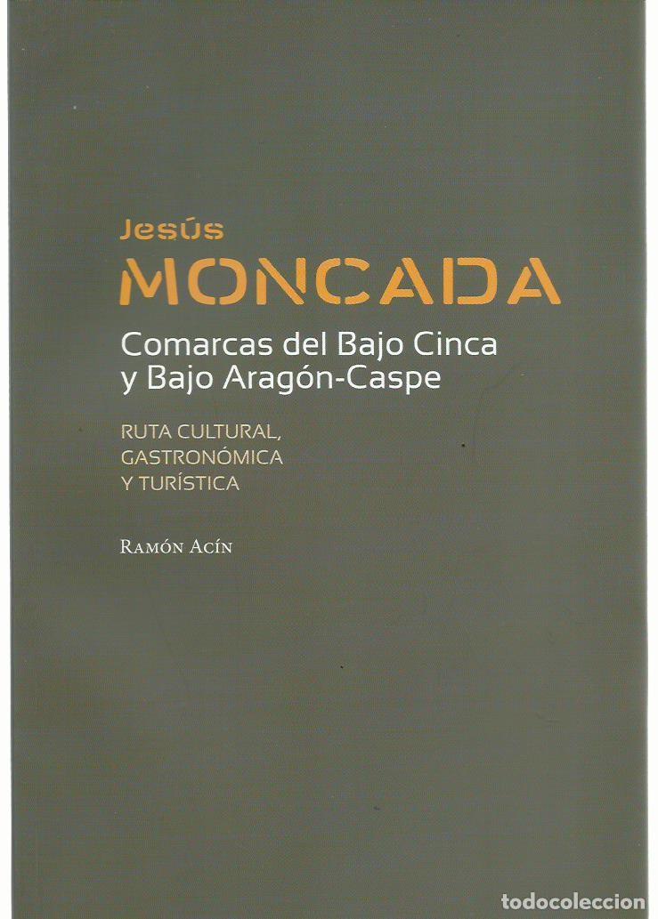 Libros de segunda mano: Jes&uacute;s Moncada & Comarcas del Bajo Cinca y Bajo Arag&oacute;n-Caspe (Ruta cultural gastron&oacute;mica y tur&iacute;stica)