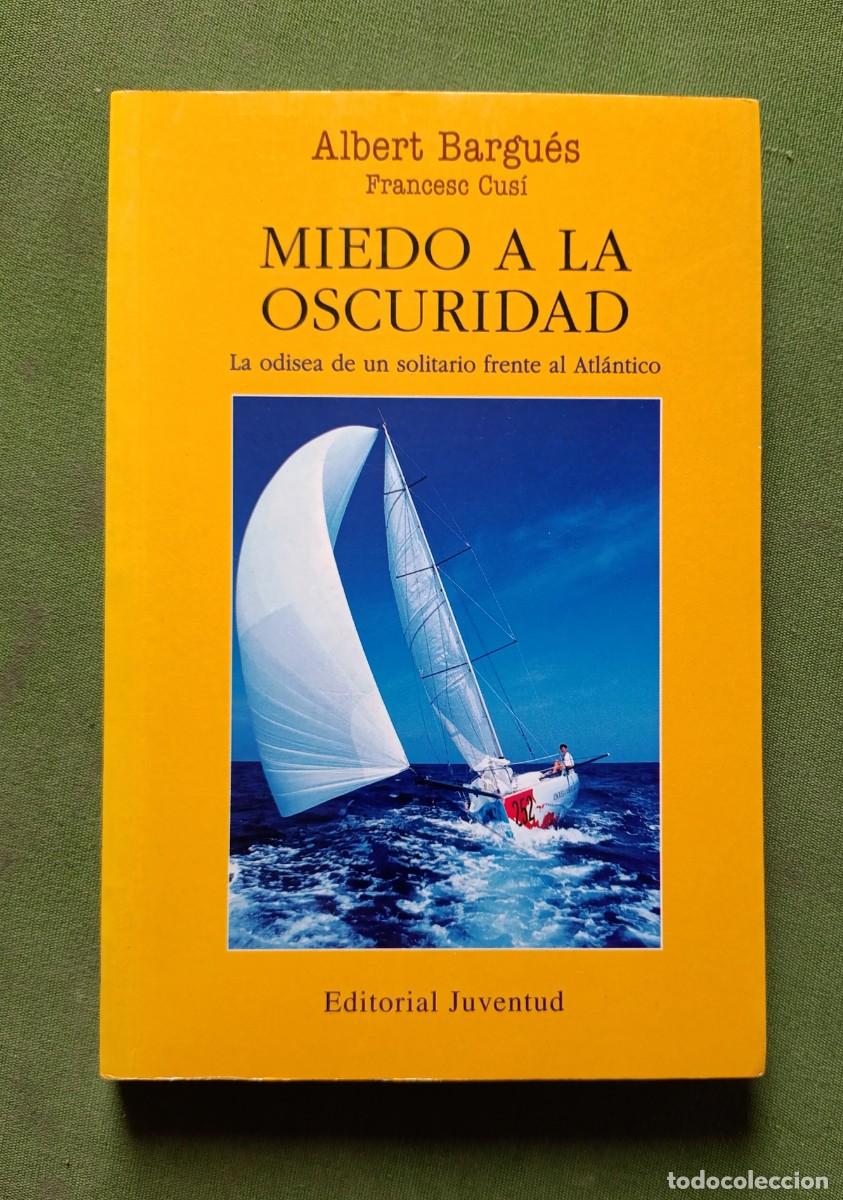 Libros de segunda mano: MIEDO A LA OSCURIDAD. LA ODISEA DE UN SOLITARIO FRENTE AL ATL&Aacute;NTICO - ALBERT BARGUES. FRANCESC CUS&Iacute;.
