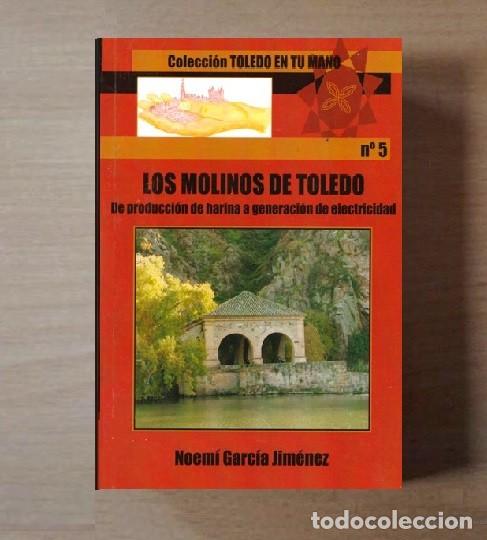 Libros de segunda mano: MOLINOS DE TOLEDO DE PRODUCCION DE HARINA A GENERACION DE ELECTRICIDAD. ETNOGRAFIA.