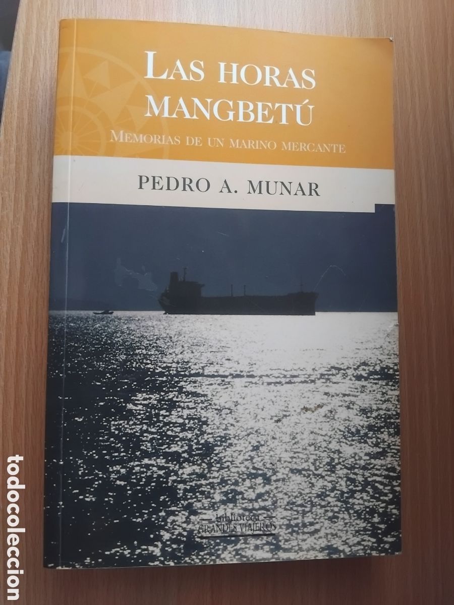 Libros de segunda mano: Las horas Mangbet&uacute;.Memorias de un marino mercante;Pedro A.Munar;EdicionesB;2000