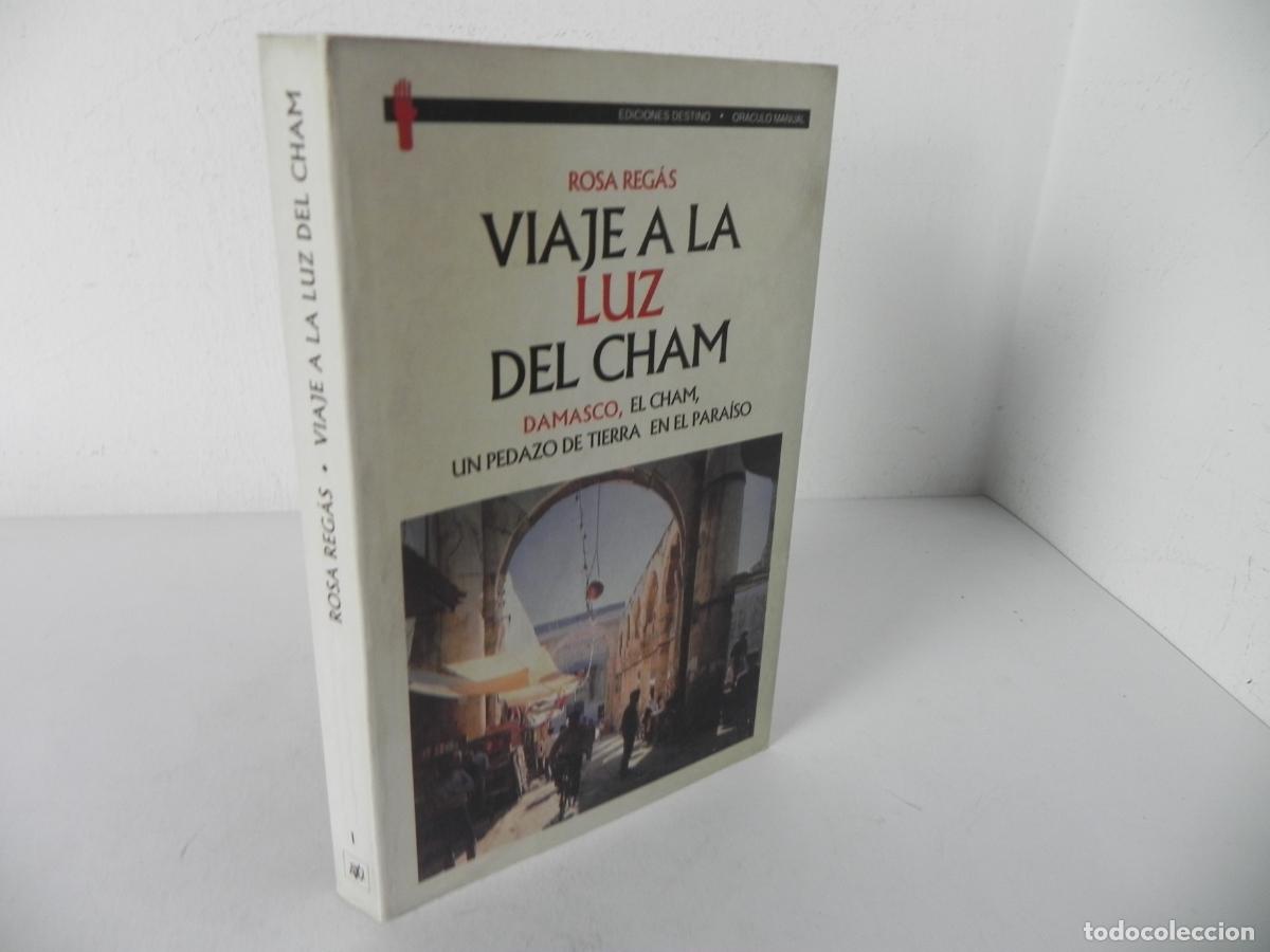 Libros de segunda mano: VIAJE A LA LUZ DEL CHAM (DAMASCO, EL CHAM, UN PEDAZO DE TIERRA EN EL PARA&Iacute;SO (R. REG&Aacute;S) ED. DESTINO