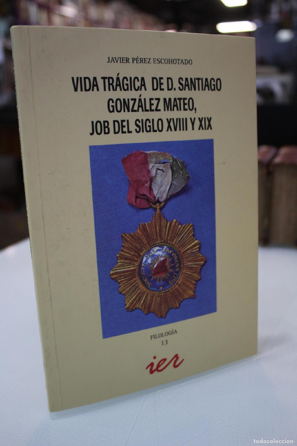 Libros de segunda mano: Vida tr&aacute;gica de Don Santiago Gonz&aacute;lez Mateo, Job del siglo XVIII y XIX - P&eacute;rez Escohotado, Javier. (