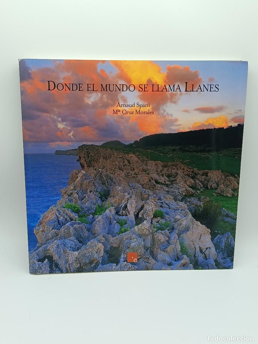 Libros de segunda mano: LIBRO DONDE EL MUNDO SE LLAMA LLANES. ARNAUD SPANI Y M.CRUZ MORALES. 2003. MYJ.