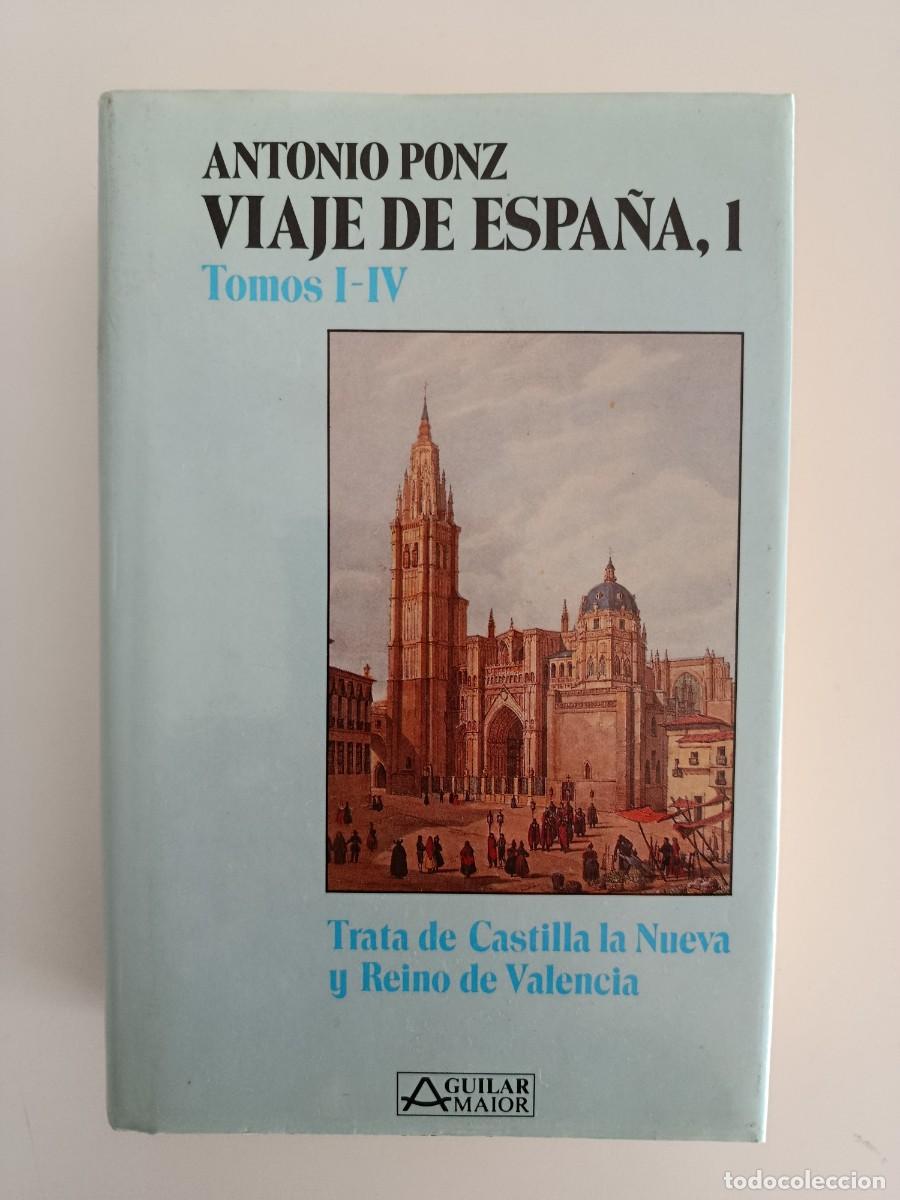 Libros de segunda mano: ANTONIO PONZ. VIAJE DE ESPA&Ntilde;A 1. TOMOS I-IV. CASTILLA LA NUEVA Y VALENCIA. EDITORIAL AGUILAR. 1988