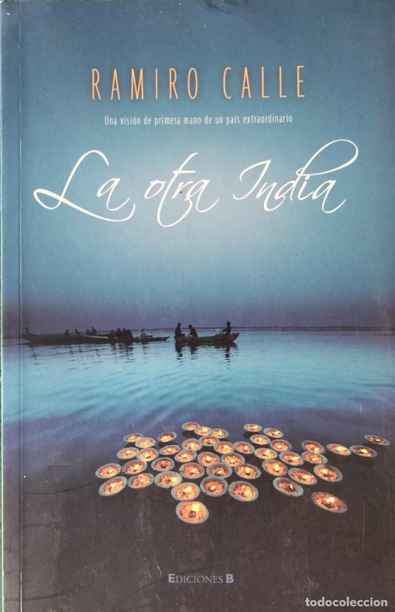 Libros de segunda mano: Ramiro Calle-La otra India:una visi&oacute;n de primera mano de un pa&iacute;s extraordinario.Ediciones B.2007.