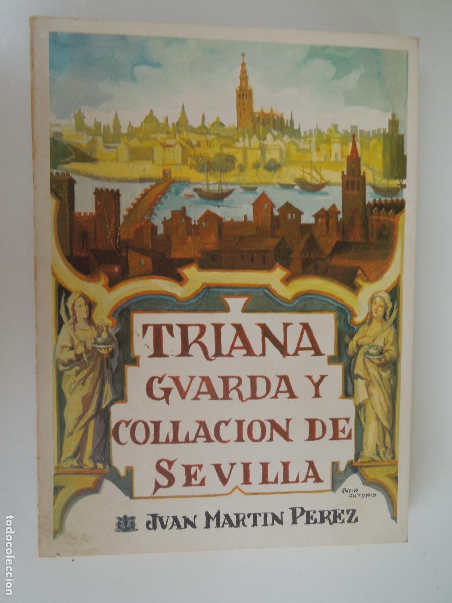 Libros de segunda mano: TRIANA GUARDA Y COLLACION DE SEVILLA - JUAN MARTIN PEREZ - GRAFICAS DEL SUR -1977