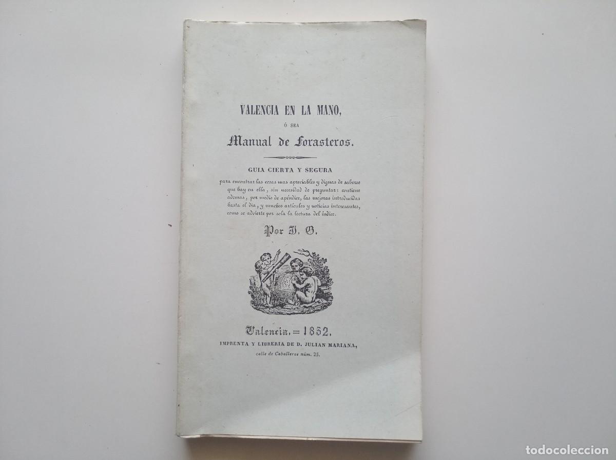 Libros de segunda mano: VALENCIA EN LA MANO O SEA MANUAL DE FORASTEROS. FACS&Iacute;MIL DE LA EDICI&Oacute;N DE 1852. INCLUYE MAPA.
