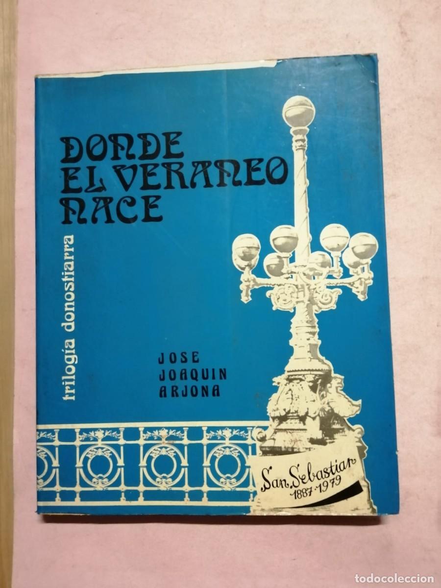 Libros de segunda mano: DONDE EL VERANO NACE, TRILOGIA DONOSTIARRA (JOSE JOAQUIN ARJONA)