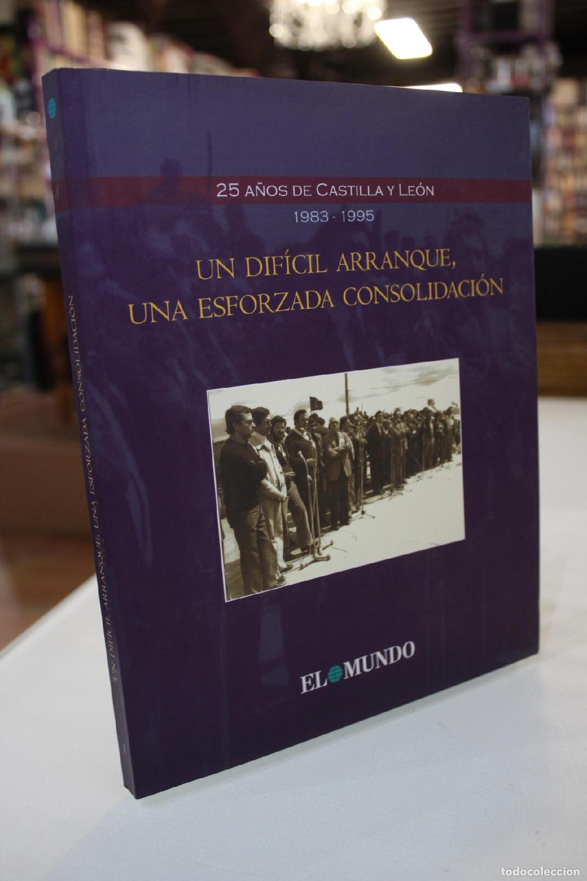 Gebrauchte B&uuml;cher: Un dif&iacute;cil arranque, una esforzada consolidaci&oacute;n. 25 a&ntilde;os de Castilla y Le&oacute;n, 1983-1995. - Vvaa