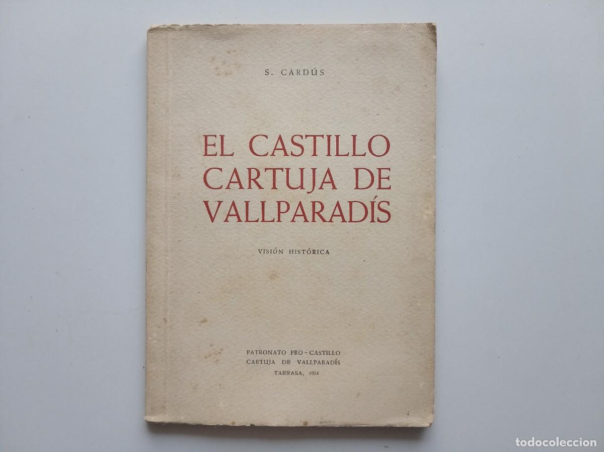 Libros de segunda mano: CARDUS. EL CASTILLO CARTUJA DE VALLPARAD&Iacute;S. VERSI&Oacute;N HISTORICA. 1964. MUY ILUSTRADO.