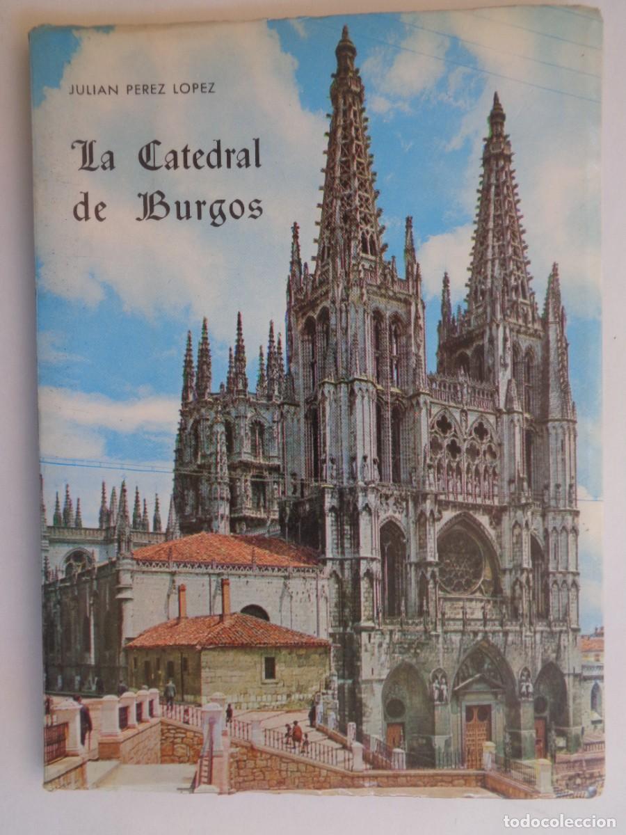 Libros de segunda mano: LA CATEDRAL DE BURGOS , POR JULIAN PEREZ ( SACRISTAN - GUIA ). 6&ordf; EDICION 1976 , BURGOS